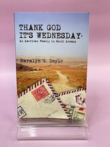 Thank God It&#39;s Wednesday: An American Family in Saudi Arabia Maralyn Doyle - £11.47 GBP