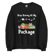 Stop Staring At My Package Sweatshirt | Funny Christmas Graphic Unisex Sweatshir - £23.05 GBP+