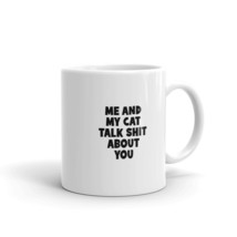 Me And My Cat Talk Shit About You 11oz Fun Cat Mug - £12.77 GBP