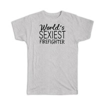 Worlds Sexiest FIREFIGHTER : Gift T-Shirt Profession Work Friend Coworker - £14.21 GBP