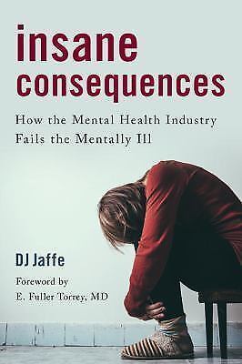 Insane Consequences: How the Mental Health Industry Fails the Menta : Ve... - $5.80