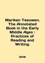 Mariken Teeuwen. The Annotated Book in the Early Middle Ages: Practices of Readi - £393.49 GBP