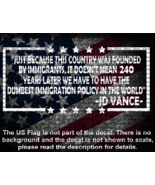 JD Vance Dumbest Immigration Policy In The World Vinyl Decal US Made MAGA - $6.72+