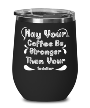 May Your Coffee Be Stronger Than Your toddler1, black Wineglass. Model 60043  - £21.54 GBP
