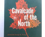 Cavalcade of the North [Hardcover] Nelson, George E. (editor) - $2.93