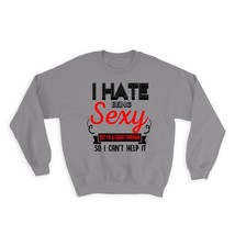 Hate Being Sexy FIREMAN : Gift Sweatshirt Occupation Hobby Friend Birthday - £23.14 GBP