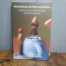 Moving Meals and Migrating Mothers : Culinary Cultures, Diasporic Dishes... - $385.58 MXN