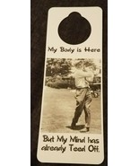NOS Vintage 1990s Novelty Door Hanger My Body is Here My mind Already Te... - $5.89