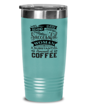 Behind every successful woman is a substantial amount of coffee-01, teal  - £23.17 GBP