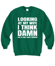 Funny Husband  Sweatshirt Looking At My Wife I Think She Is Lucky Green-SS  - £21.67 GBP