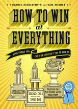 How to Win at Everything: Even Things You Can&#39;t or Shouldn&#39;t Try to Win ... - $15.33