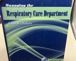 Managing the Respiratory Care Department by John W. Salyer (2007, Trade... - $95.03