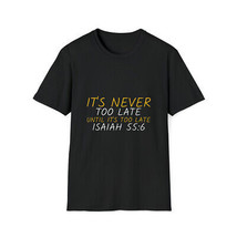 ITS NOT TOO LATE UNTIL ITS TOO LATE Unisex Softstyle T-Shirt - £12.39 GBP+