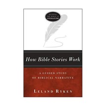 How Bible Stories Work: A Guided Study of Biblical Narrative Ryken, Leland - £11.04 GBP