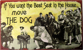 If You Want the Best Seat Move the Dog Animal Humor Metal Sign - £15.98 GBP