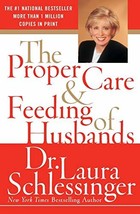 The Proper Care and Feeding of Husbands [Paperback] Schlessinger, Laura - $4.50