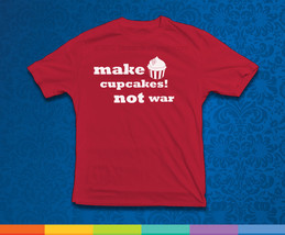 Make Cupcakes Not War T-Shirt  Available in Adult Sizes - $11.95