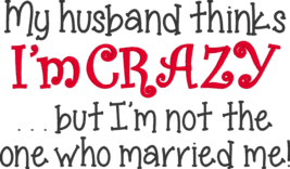 Comical Embroidered Shirt - My Husband Thinks I&#39;m Crazy - £17.48 GBP