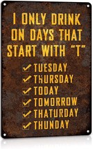 I Only Drink On Days That Start With T Aluminum 8X12 Inches Funny Man Ca... - $29.92