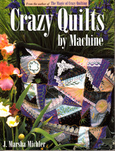 Crazy Quilts by Machine by J. Marsha Michler (2000, Quilting Paperback) - $3.00
