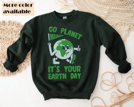Go planet it&#39;s your earth day sweatshirt,earth day hoodie,earth awareness crewne - £35.58 GBP