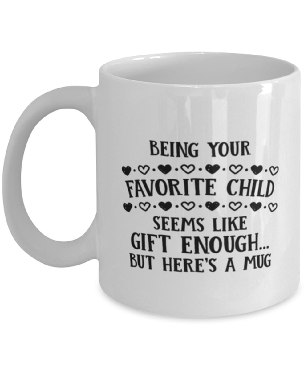 Funny Mom Gift, Being Your Favorite Child Seems Like Gift Enough, Unique... - $19.90