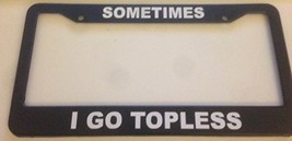 Sometimes I Go Topless - Automotive Black License Plate Frame - Funny Co... - £17.52 GBP