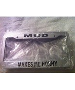 Mud Makes Me Horny - Automotive Chrome License Plate Frame - Off Road St... - $20.99