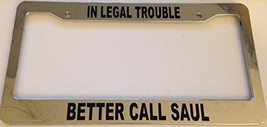 In Legal Trouble Better Cal Saul - Automotive Chrome License Plate Frame - - £17.37 GBP