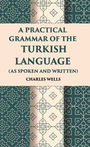 A Practical Grammar Of The Turkish Language: (As Spoken And Written) - £19.81 GBP