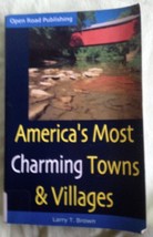 America&#39;s Most Charming Towns and Villages - Larry T. Brown - Open Road PB 2002 - £5.57 GBP