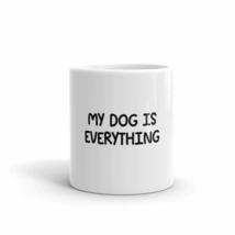 My Dog Is Everything Fun 11oz Mug - £11.71 GBP