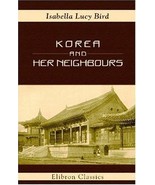 Elibron Classics Ser.: Korea and Her Neighbours : A Narrative of Travel,... - $29.59