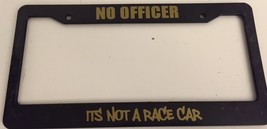 No Officer Its Not a Race Car - Black with Gold License Plate Frame -  Racecar - $20.99