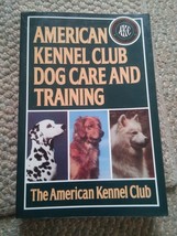 015 American Kennel Club: The American Kennel Club Dog Care and Training - £7.74 GBP