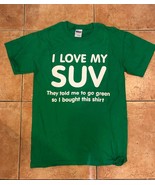 I Love My SUV Go Green Short Sleeve Tee T-Shirt Republican TRUMP Politic... - £13.73 GBP