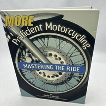 MORE PROFICIENT MOTORCYCLING: MASTERING THE RIDE&quot;-David L. Hough - £11.74 GBP