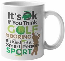 Its OK If You Think Golf Is Boring, Its Kind Of A Smart Person Sport. ... - $19.79+