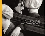 Brassaï The Monograph by Annick Lionel-Marie, Alain Sayag, Jean-Jacques ... - $41.89