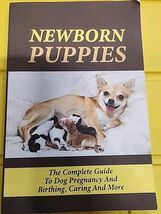 Newborn Puppies: The Complete Guide -New- - $15.69
