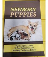 Newborn Puppies: The Complete Guide -New- - $15.69