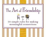 The Art of Friendship: 70 Simple Rules for Making Meaningful Connections... - $2.93