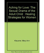 Aching for Love: The Sexual Drama of the Adult Child : Healing Strategie... - £1.54 GBP
