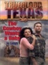 The Cowboy Wants A Baby (Trueblood Dynasty) [Paperback] Leigh, Jo - £1.55 GBP
