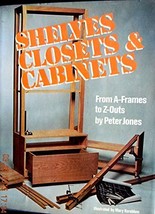 Shelves, Closets and Cabinets: From A-Frames to Z-Outs Jones, Peter - $1.75