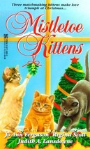 Mistletoe Kittens Jo ann Ferguson; Regina Scott and Judith A. Lansdowne - £1.57 GBP