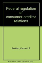 Federal regulation of consumer-creditor relations Redden, Kenneth R - £29.59 GBP