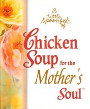 A Little Spoonful of Chicken Soup for the Mother&#39;s Soul (Chicken Soup fo... - £1.57 GBP