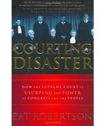 Courting Disaster: How the Supreme Court is Usurping the Power of Congress and t - $1.97