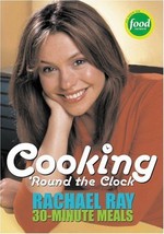 Cooking &#39;Round the Clock: Rachael Ray&#39;s 30-Minute Meals [Paperback] Ray,... - $1.97